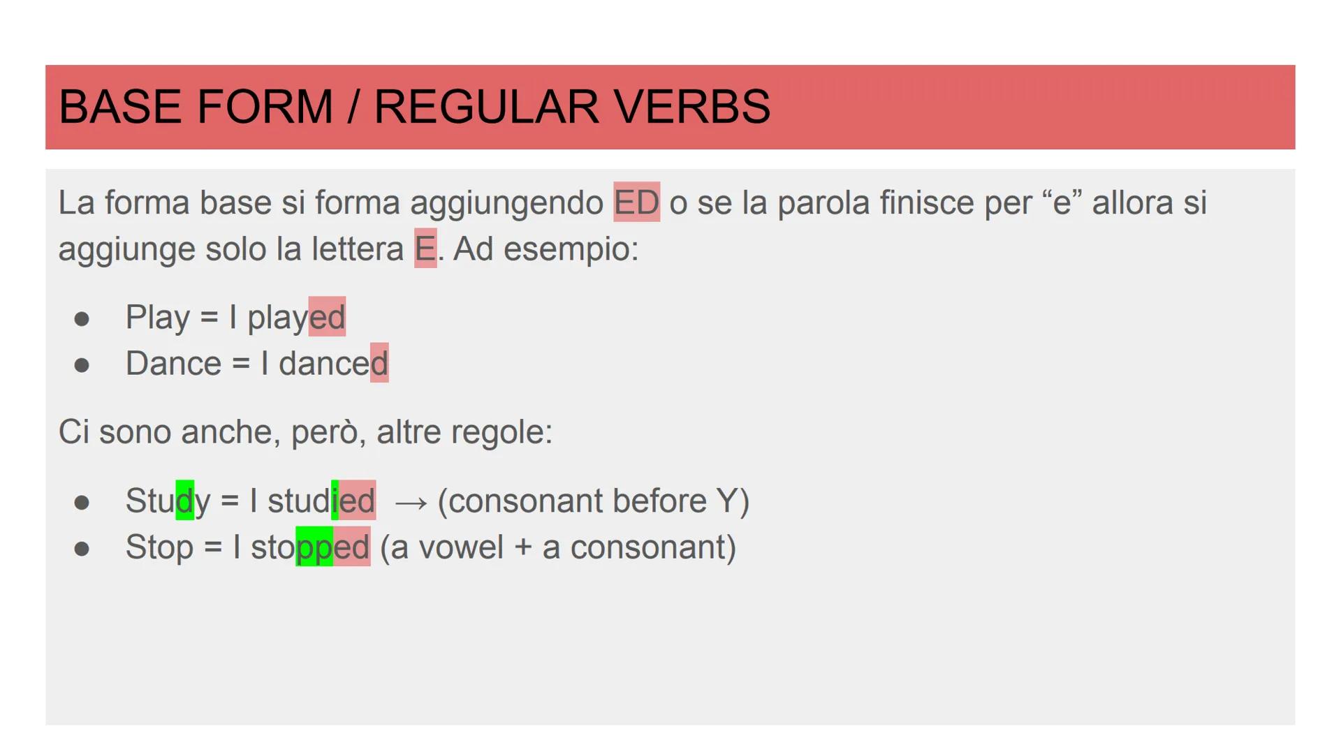 PAST SIMPLE
Le forme al passato in inglese BASE FORM / REGULAR VERBS
La forma base si forma aggiungendo ED o se la parola finisce per "e" al