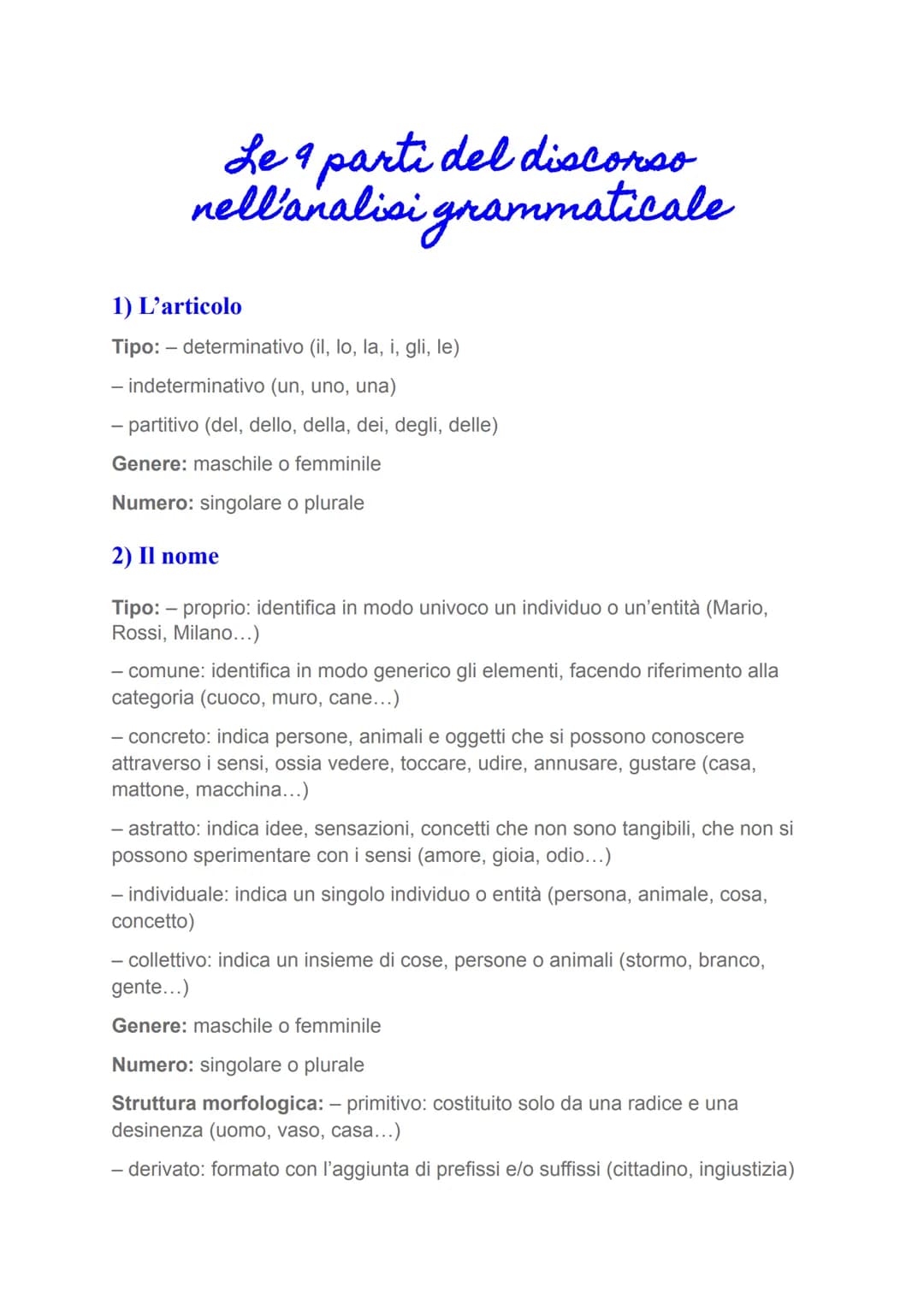 Le 9 parti del discorso
nell'analisi grammaticale
1) L'articolo
Tipo: - determinativo (il, lo, la, i, gli, le)
- indeterminativo (un, uno, u