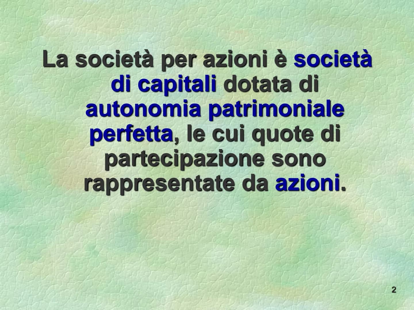 La società per azioni
S La società per azioni è società
di capitali dotata di
autonomia patrimoniale
perfetta, le cui quote di
partecipazion