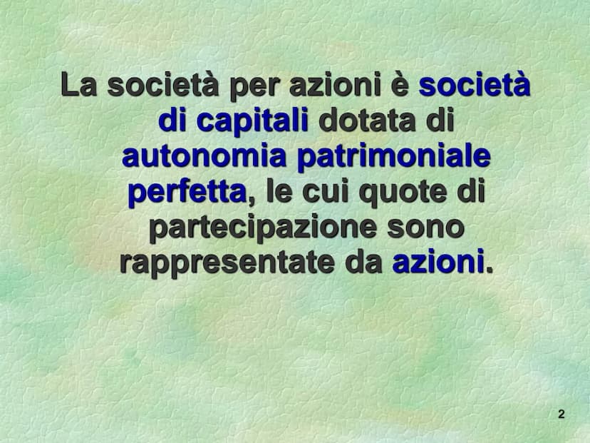 La società per azioni
S La società per azioni è società
di capitali dotata di
autonomia patrimoniale
perfetta, le cui quote di
partecipazion