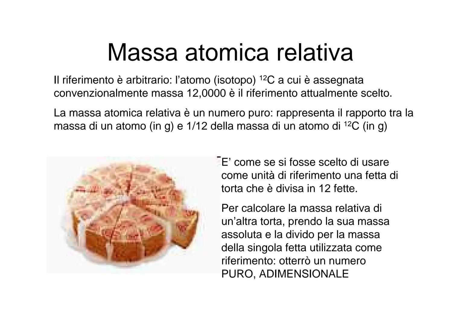 Massa assoluta e relativa e
mole ●
Massa atomica assoluta
Massa di un atomo di un dato elemento. In
questo caso si parla spesso di peso atom