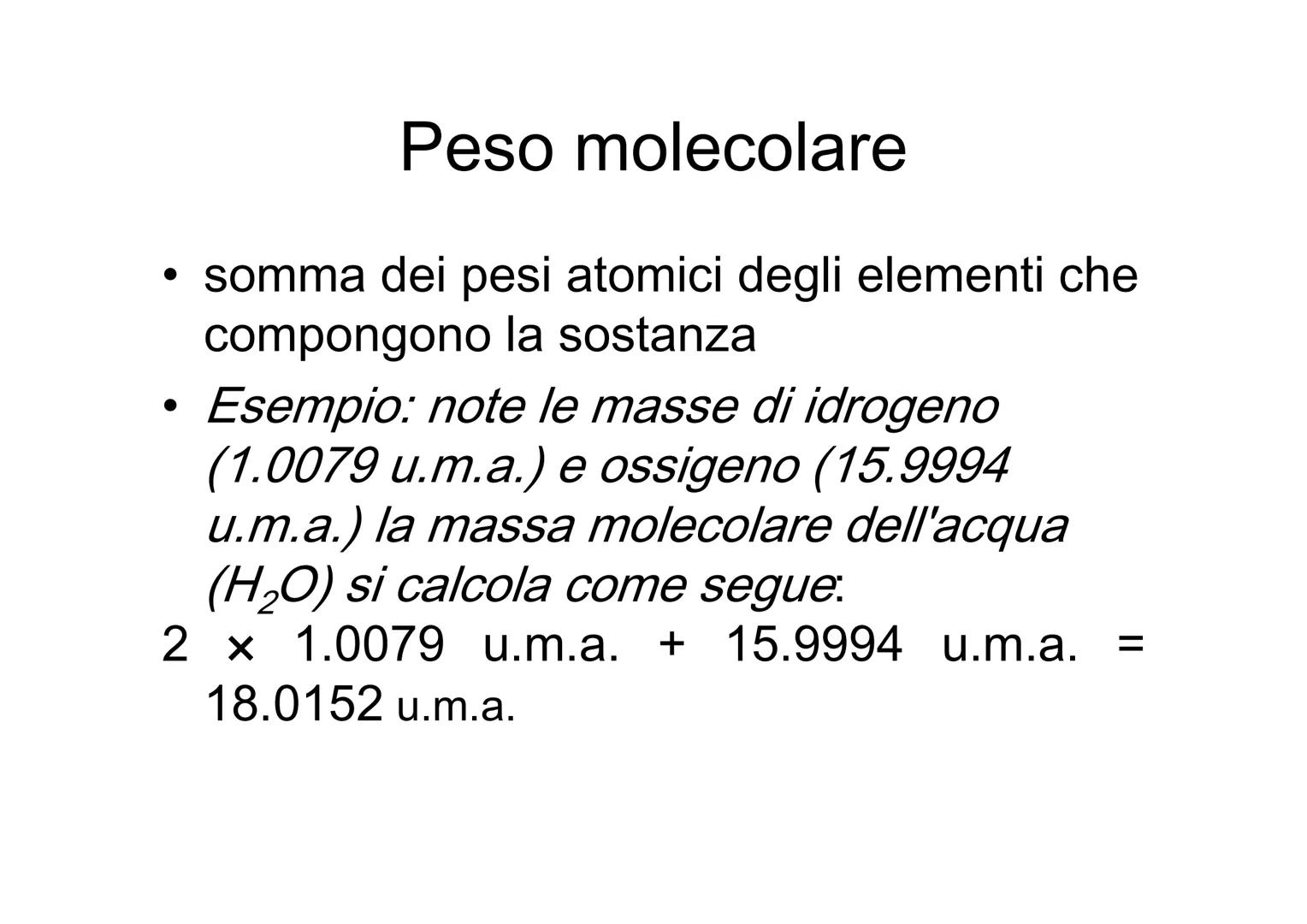 Massa assoluta e relativa e
mole ●
Massa atomica assoluta
Massa di un atomo di un dato elemento. In
questo caso si parla spesso di peso atom