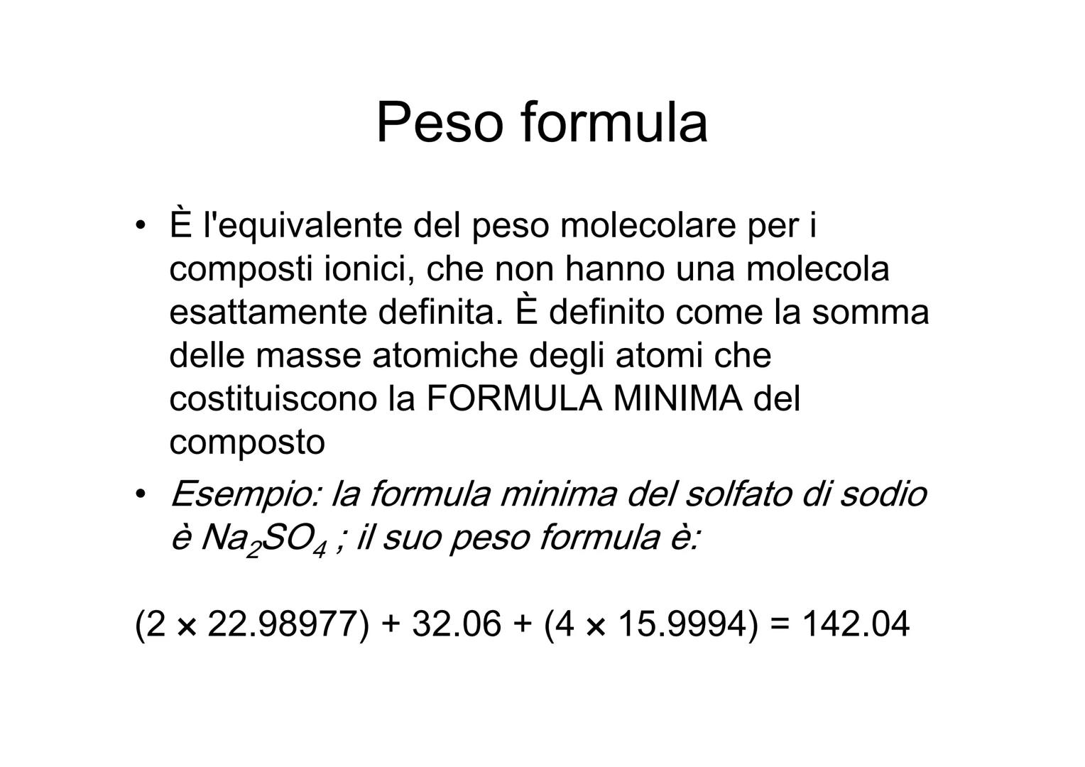 Massa assoluta e relativa e
mole ●
Massa atomica assoluta
Massa di un atomo di un dato elemento. In
questo caso si parla spesso di peso atom