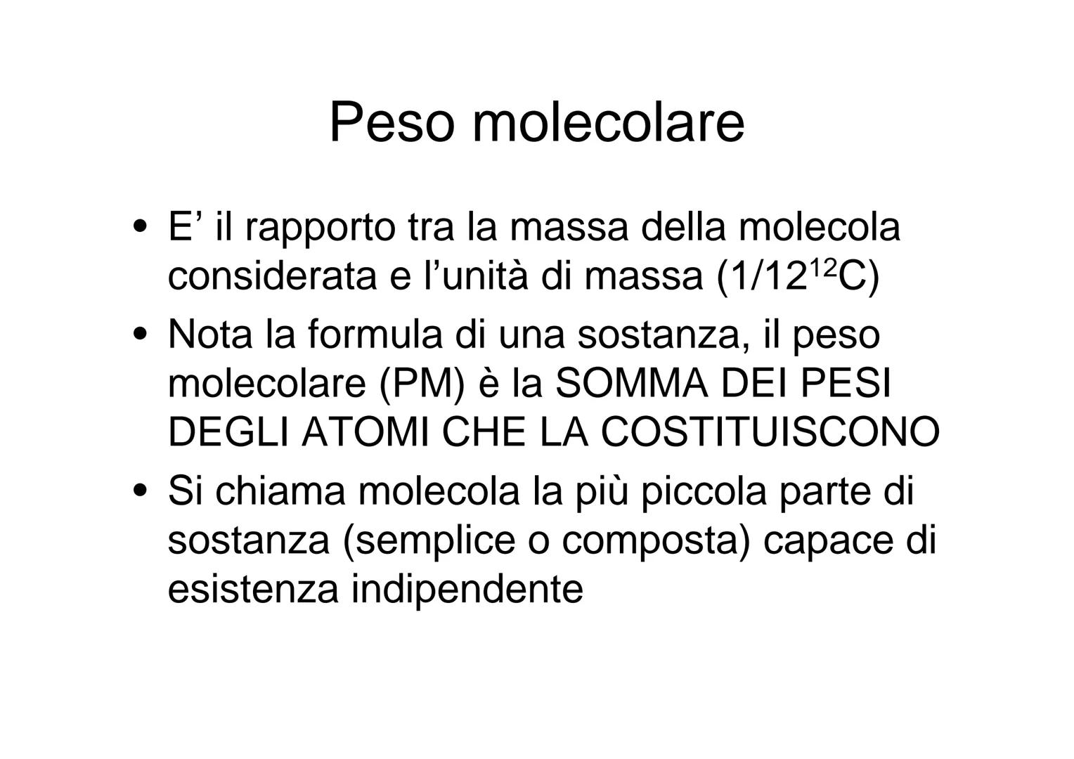 Massa assoluta e relativa e
mole ●
Massa atomica assoluta
Massa di un atomo di un dato elemento. In
questo caso si parla spesso di peso atom