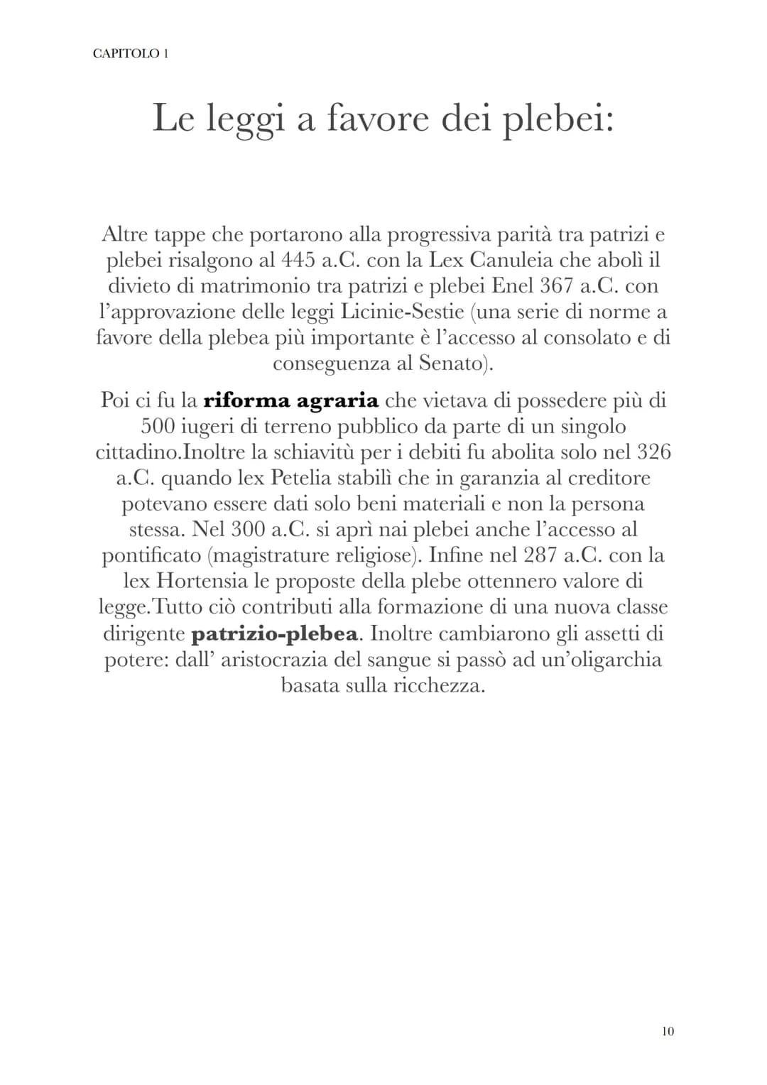 CAPITOLO 1
(dal 509 a.C. al 27 a.C.
dal latino: "res publica",
cioè "cosa pubblica"
SENATO
Le istituzioni repubblicane
formato da
300
membri