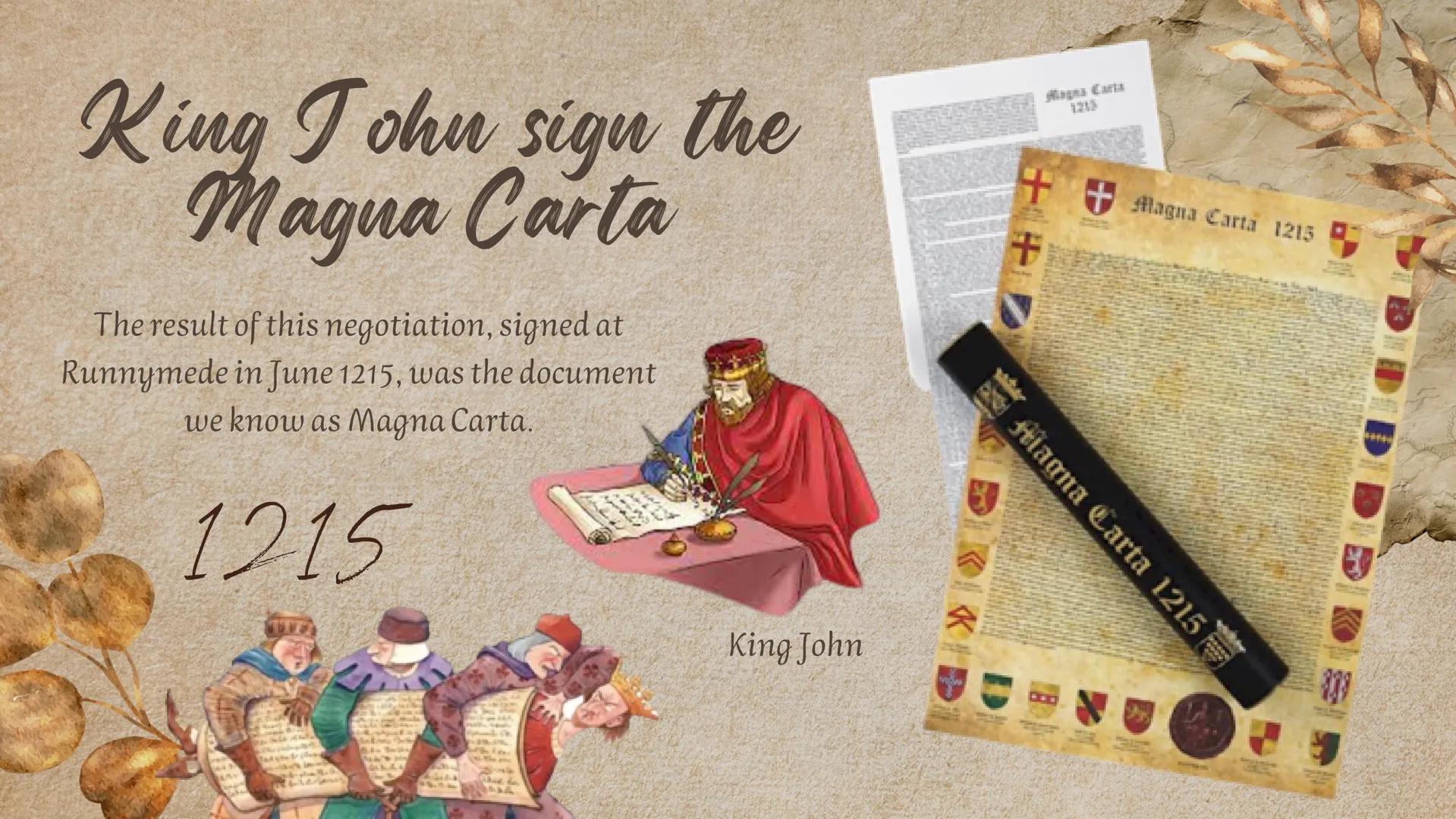 King John
Magna Carta is one of the most
important documents in the world,
but to better understand what it is, we
have to go back to 1215 i
