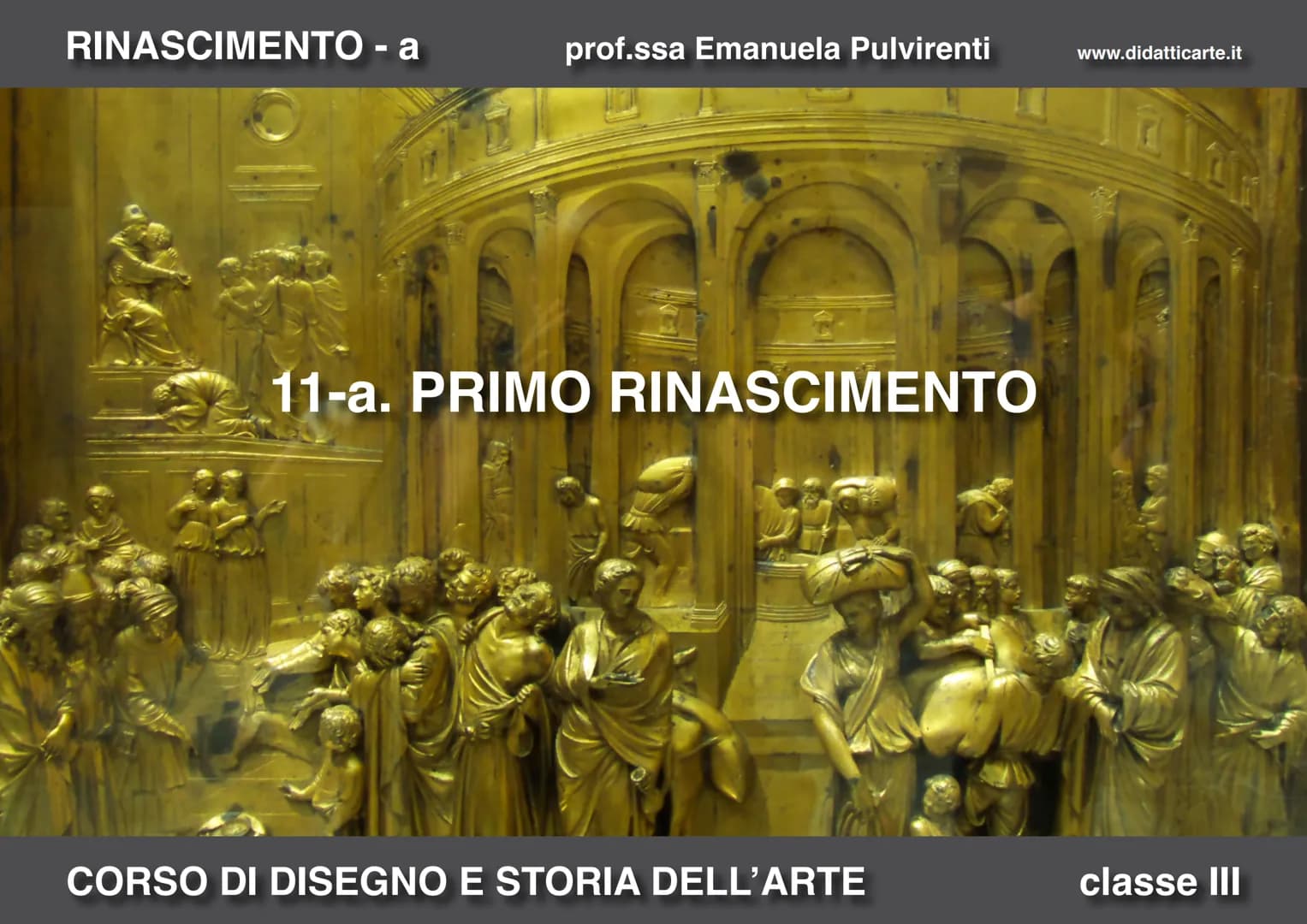 RINASCIMENTO - a
prof.ssa Emanuela Pulvirenti
11-a. PRIMO RINASCIMENTO
CORSO DI DISEGNO E STORIA DELL'ARTE
www.didatticarte.it
classe III RI