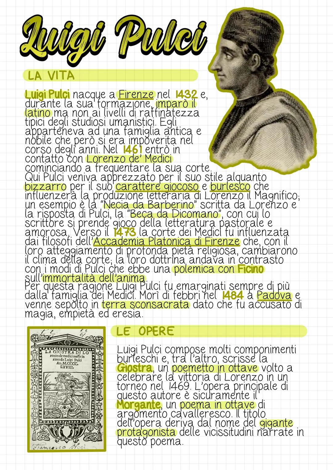 Quigi Pulci
LA VITA
Luigi Pulci nacque a Firenze nel 1432 e,
durante la sua formazione, imparò il
latino ma non ai livelli di raffinatezza
t