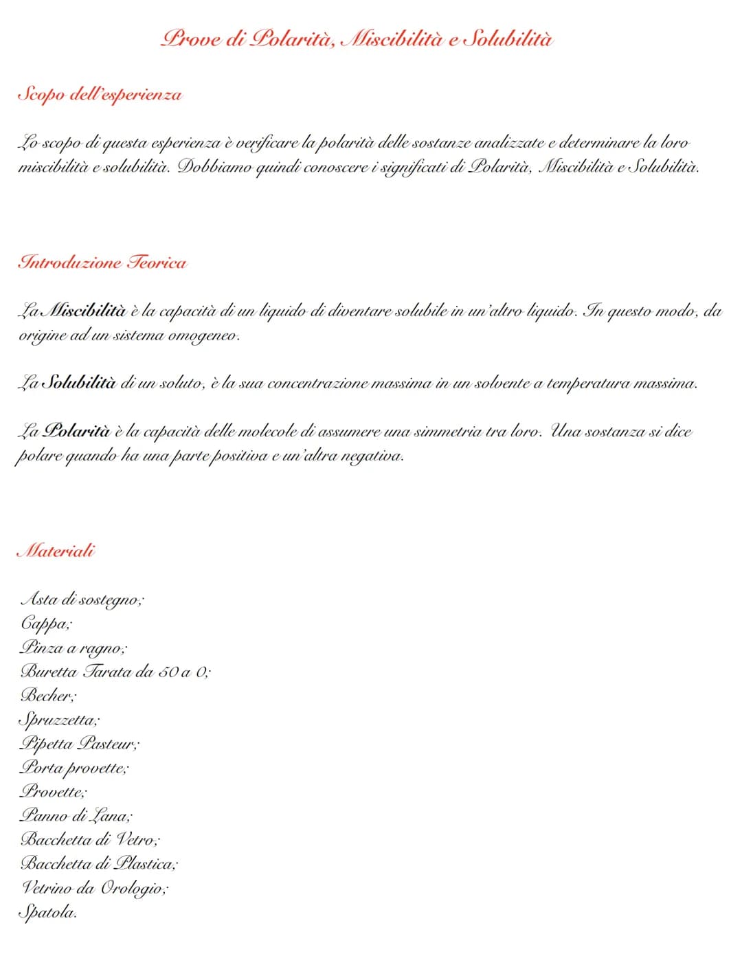 Prove di Polarità, Miscibilità e Solubilità
Scopo dell'esperienza
Lo scopo di questa esperienza è verificare la polarità delle sostanze anal