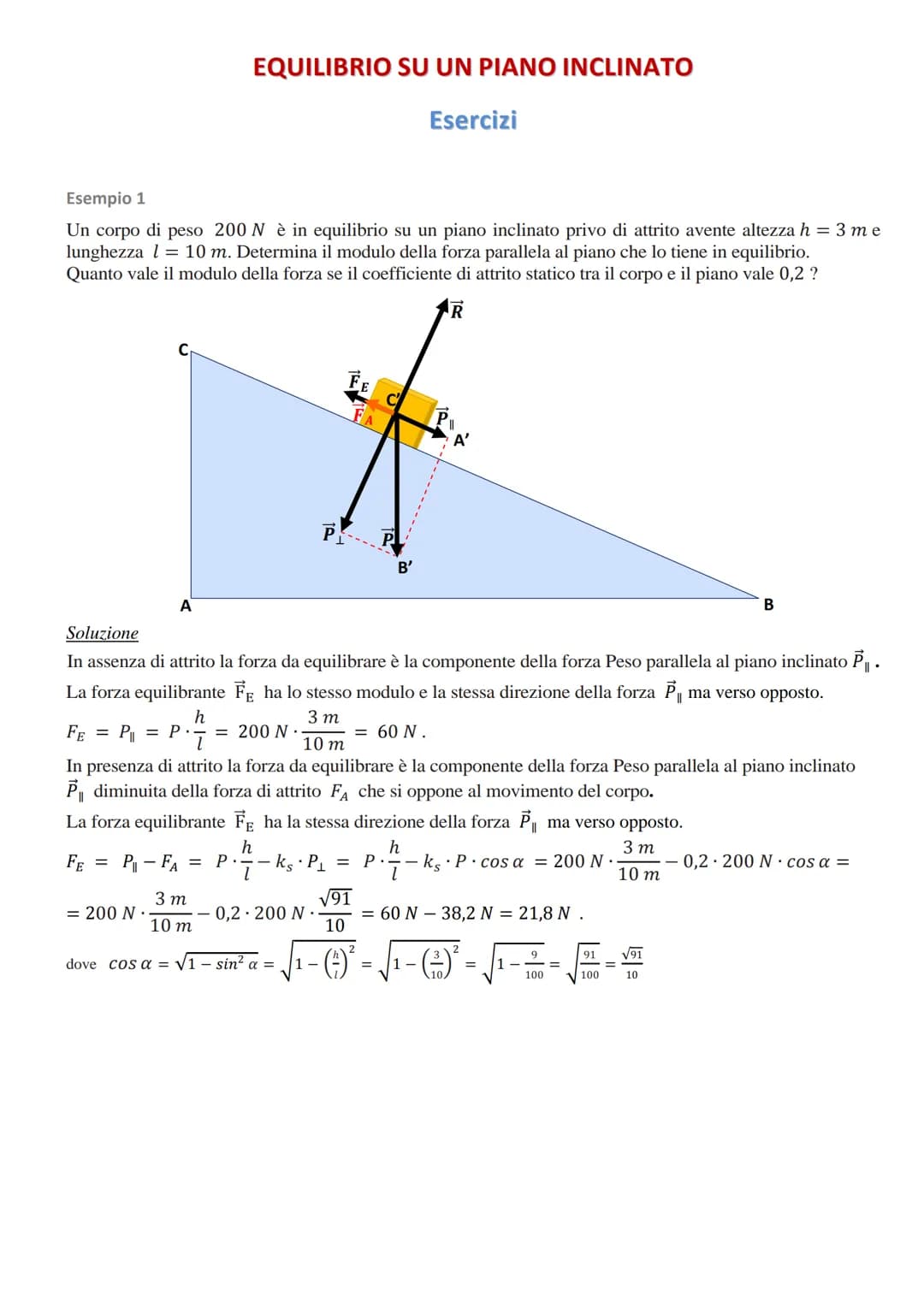 Esempio 1
Un corpo di peso 200 N è in equilibrio su un piano inclinato privo di attrito avente altezza h = 3 me
lunghezza 1 = 10 m. Determin