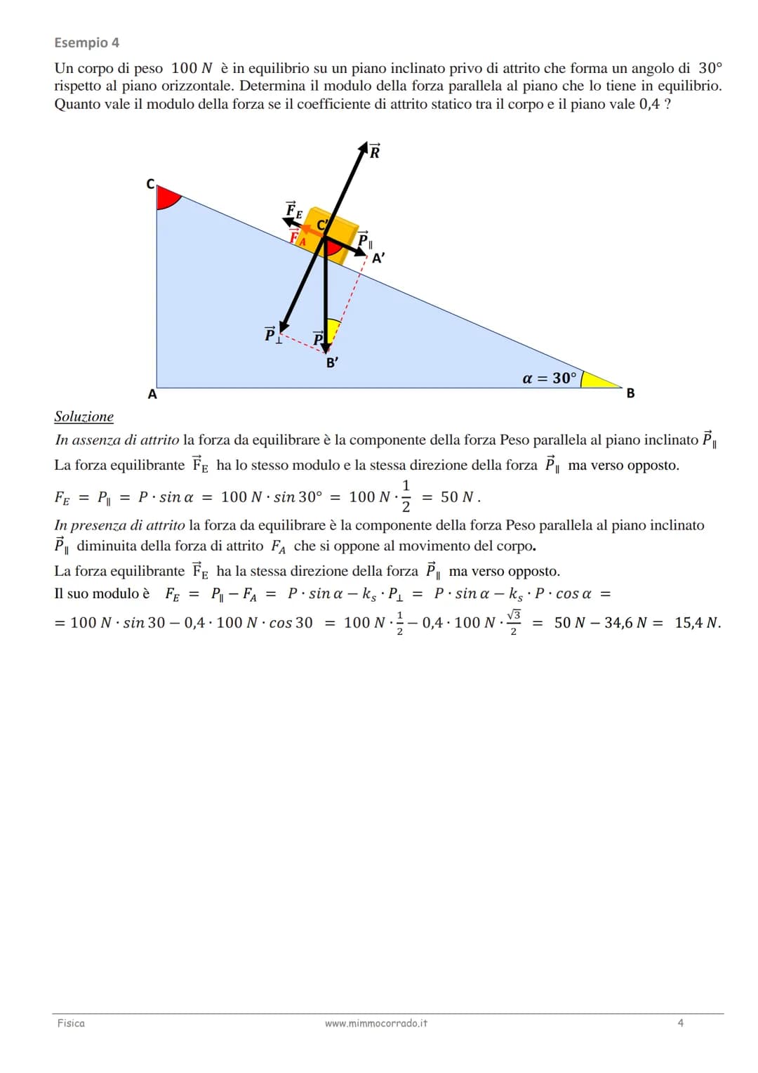 Esempio 1
Un corpo di peso 200 N è in equilibrio su un piano inclinato privo di attrito avente altezza h = 3 me
lunghezza 1 = 10 m. Determin