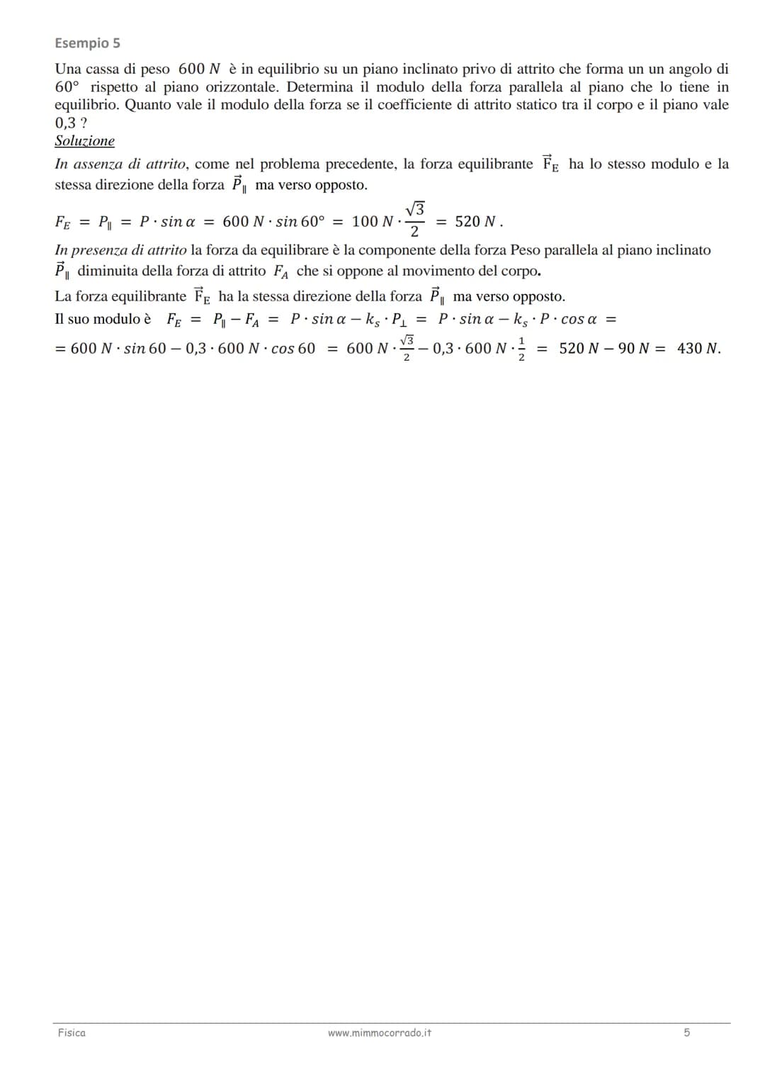 Esempio 1
Un corpo di peso 200 N è in equilibrio su un piano inclinato privo di attrito avente altezza h = 3 me
lunghezza 1 = 10 m. Determin