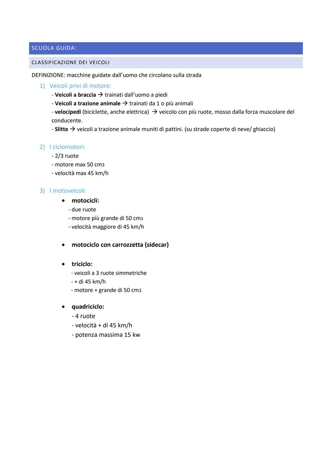 SCUOLA GUIDA:

CLASSIFICAZIONE DEI VEICOLI

DEFINIZIONE: macchine guidate dall'uomo che circolano sulla strada

1) Veicoli privi di motore:
