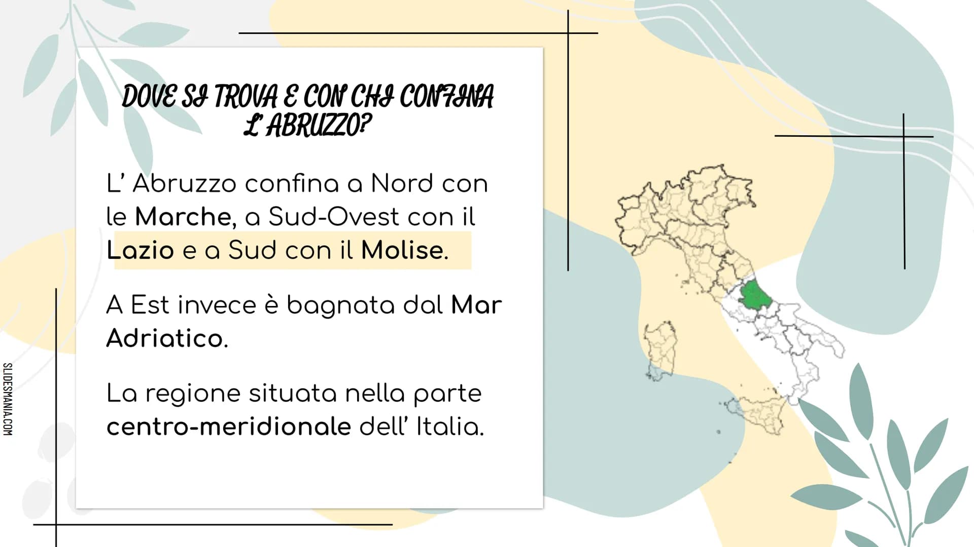 SLIDESHANIA.COM
278
LITERANE
MMMM
ALLA SCOPERTA DELL...
ABRUZZO SLIDESMANIA.COM
DOVE SI TROVA E CON CHI CONFINA
L'ABRUZZO?
L'Abruzzo confina