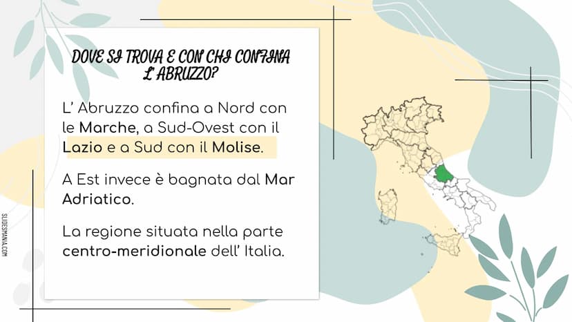 SLIDESHANIA.COM
278
LITERANE
MMMM
ALLA SCOPERTA DELL...
ABRUZZO SLIDESMANIA.COM
DOVE SI TROVA E CON CHI CONFINA
L'ABRUZZO?
L'Abruzzo confina