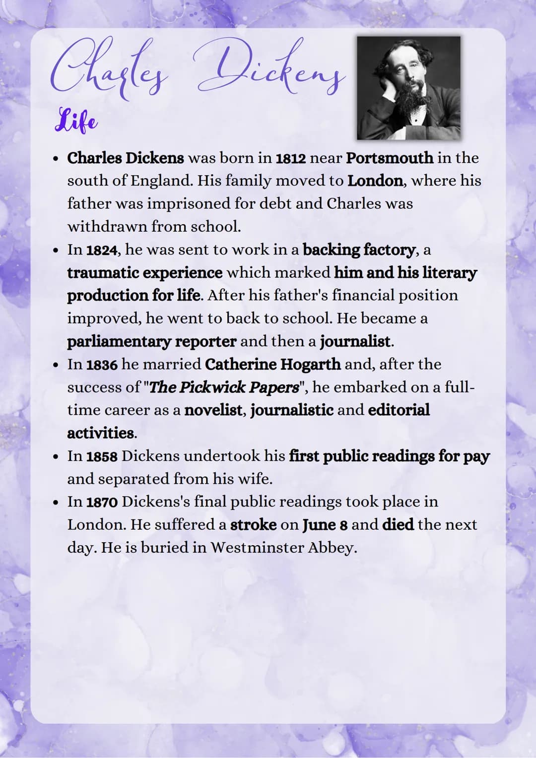 Charles Dickens
Life
Charles Dickens was born in 1812 near Portsmouth in the
south of England. His family moved to London, where his
father 