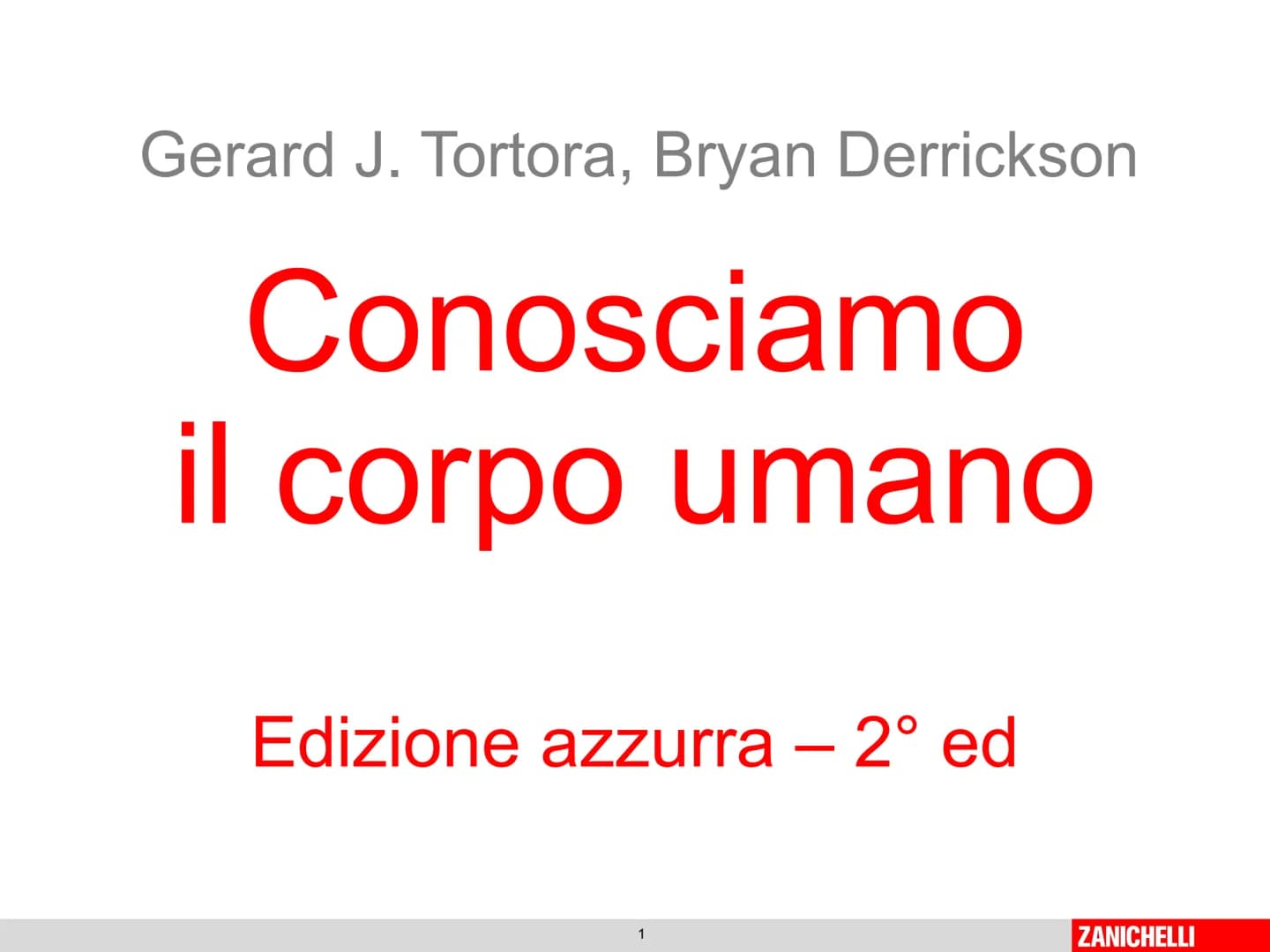 Gerard J. Tortora, Bryan Derrickson
Conosciamo
il corpo umano
Edizione azzurra - 2° ed
1
ZANICHELLI Capitolo 2
Il sistema nervoso
Tortora, D