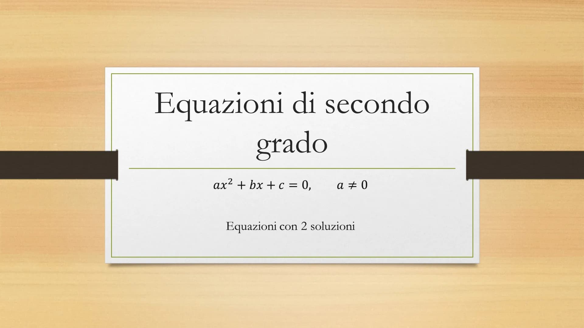 # Equazioni di secondo

grado

$ax^2 + bx + c = 0$,     $a \neq 0$

Equazioni con 2 soluzioni # Equazioni complete e incomplete

Complete
- 