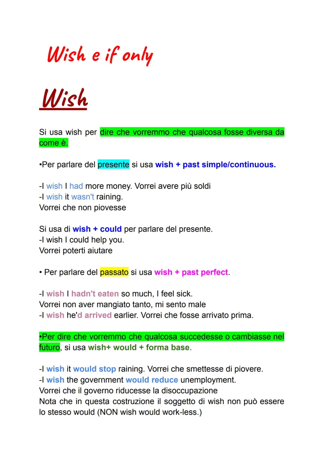 # Wish e if only

# Wish

Si usa wish per dire che vorremmo che qualcosa fosse diversa da
come è.

•Per parlare del presente si usa wish + p