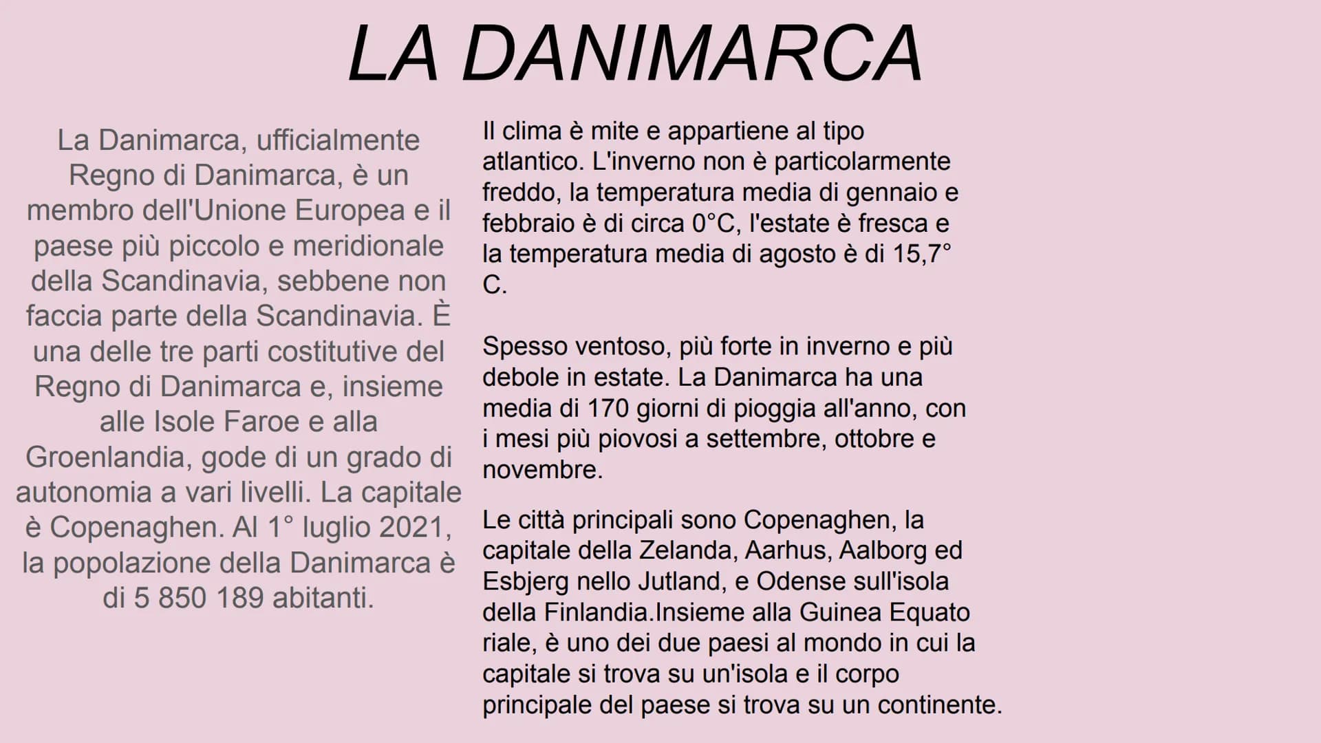 LA DANIMARCA
Il clima è mite e appartiene al tipo
atlantico. L'inverno non è particolarmente
febbraio è di circa 0°C, l'estate è fresca e
fr