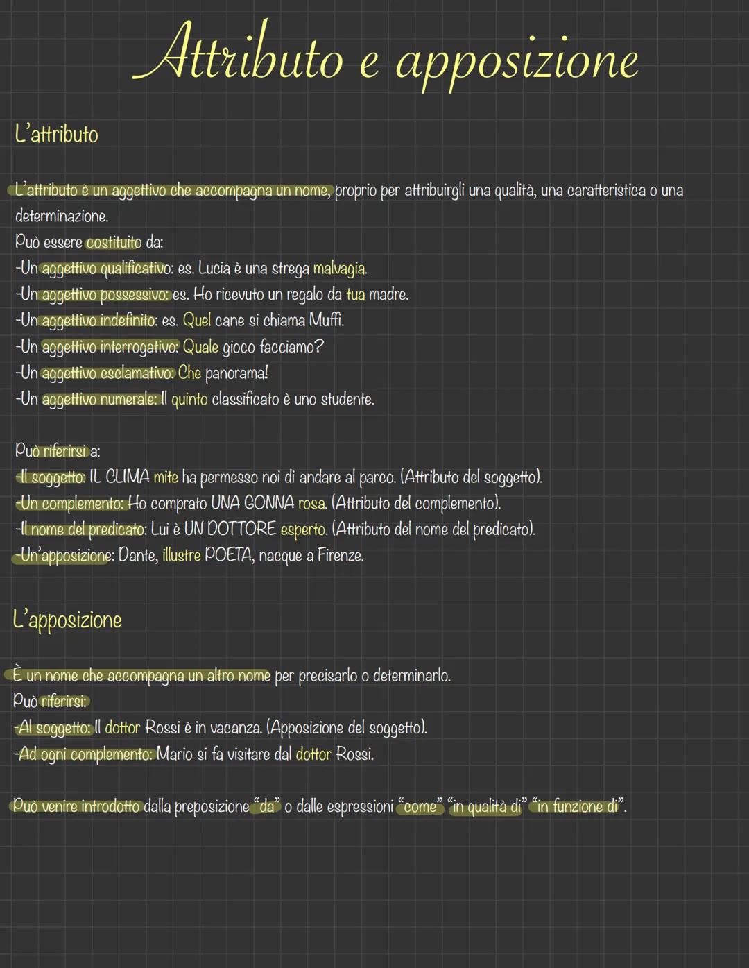 # Attributo e apposizione

L'attributo

L'attributo è un aggettivo che accompagna un nome, proprio per attribuirgli una qualità, una caratte