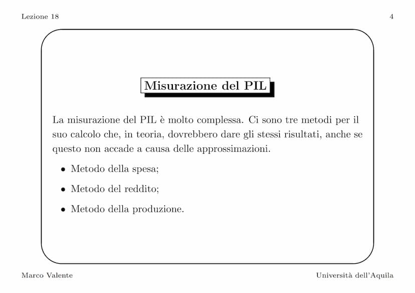 Lezione 18
Introduzione
In questa lezione vediamo come si misura il PIL, l'indicatore
principale del livello di attività economica. La defin