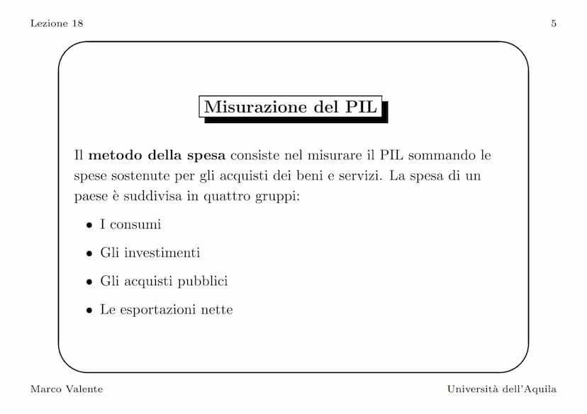 Lezione 18
Introduzione
In questa lezione vediamo come si misura il PIL, l'indicatore
principale del livello di attività economica. La defin