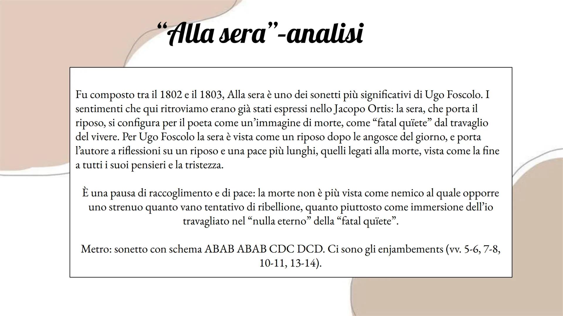 Sonetto
Forse perché della fatal quiete
Tu sei l'immago, a me sí cara vieni,
O Sera! E quando ti corteggian liete
Le nubi estive e i zeffiri