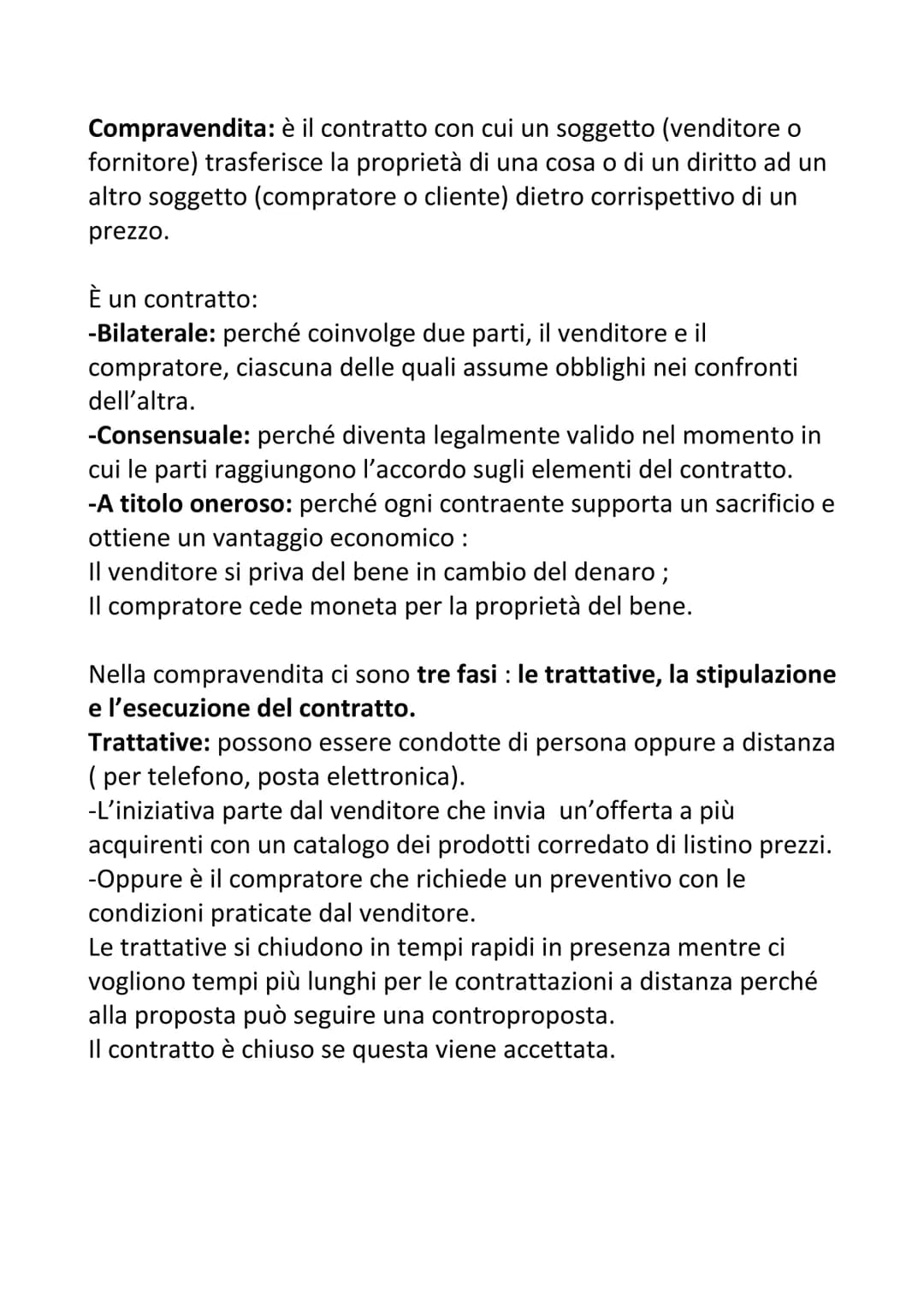 Compravendita: è il contratto con cui un soggetto (venditore o
fornitore) trasferisce la proprietà di una cosa o di un diritto ad un
altro s