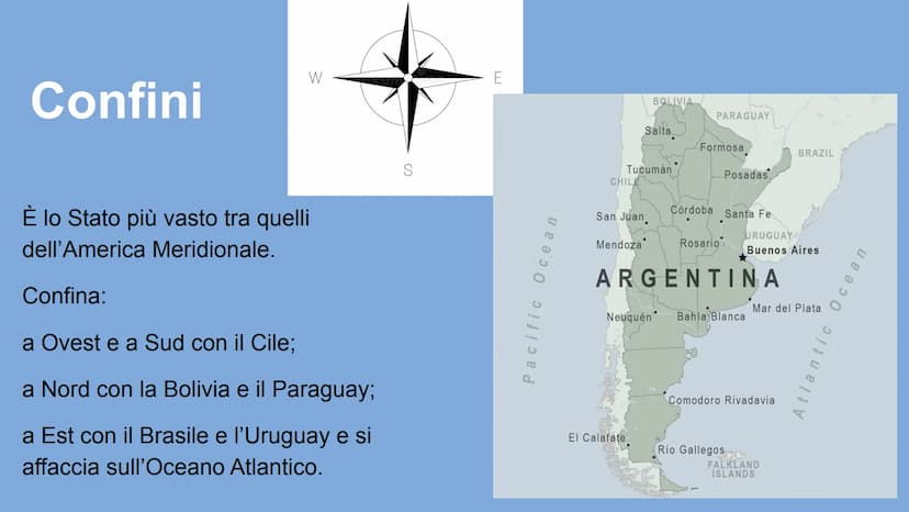 Argentina Confini
W
È lo Stato più vasto tra quelli
dell'America Meridionale.
Confina:
a Ovest e a Sud con il Cile;
a Nord con la Bolivia e 