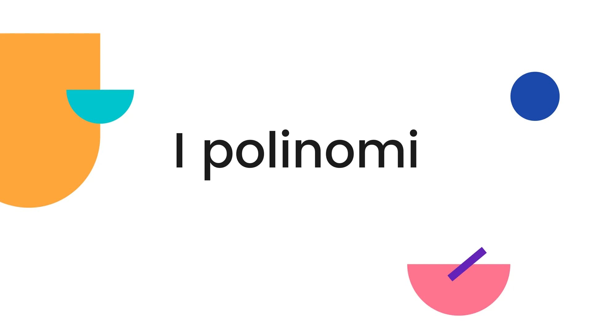 I polinomi "Si dice polinomio la somma
algebrica di 2 o più monomi
non simili fra loro. I monomi
che compaiono in un
polinomio si dicono ter