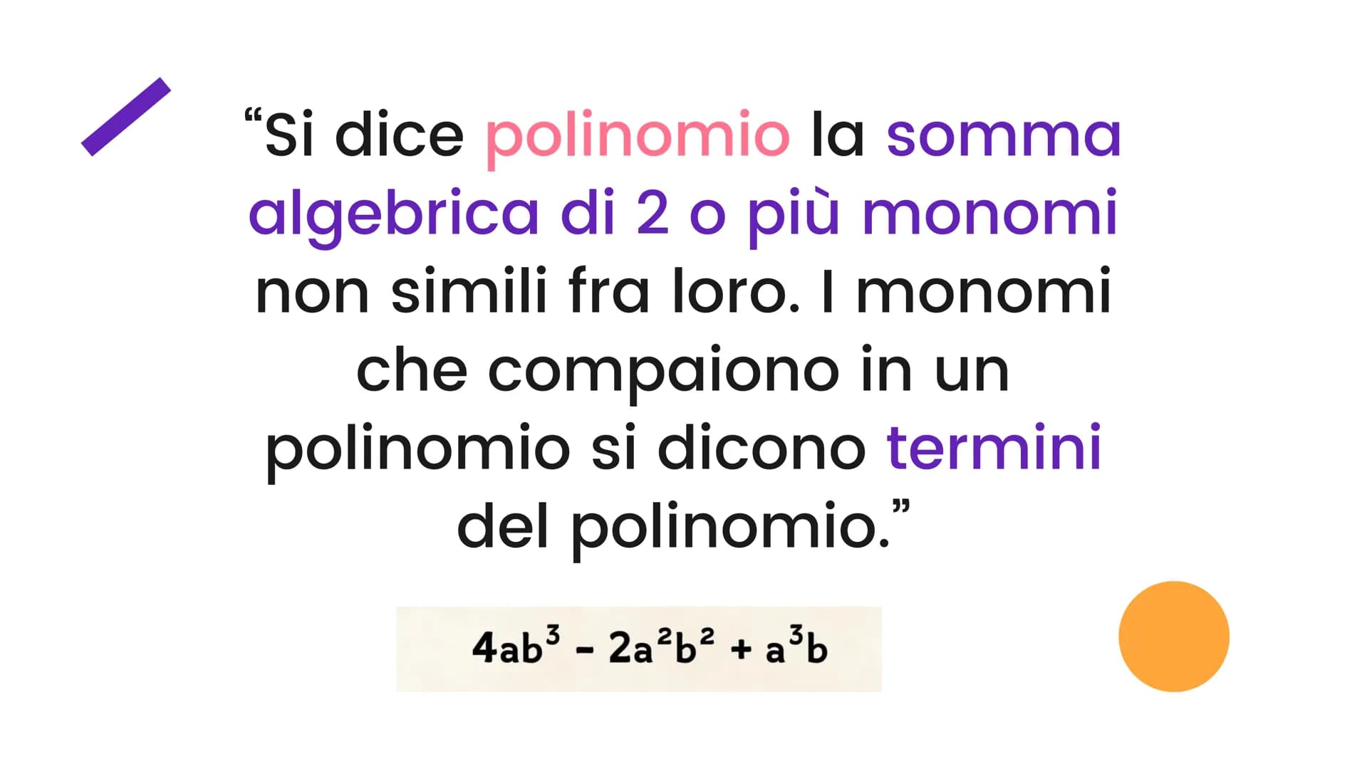 I polinomi "Si dice polinomio la somma
algebrica di 2 o più monomi
non simili fra loro. I monomi
che compaiono in un
polinomio si dicono ter