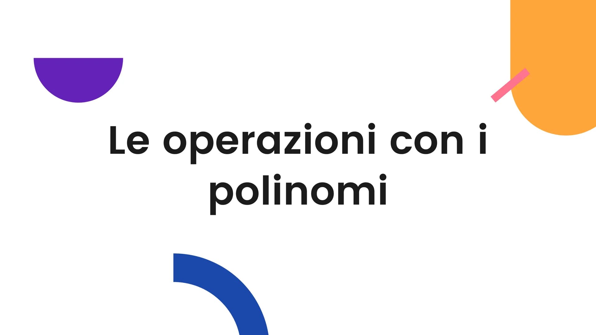 I polinomi "Si dice polinomio la somma
algebrica di 2 o più monomi
non simili fra loro. I monomi
che compaiono in un
polinomio si dicono ter