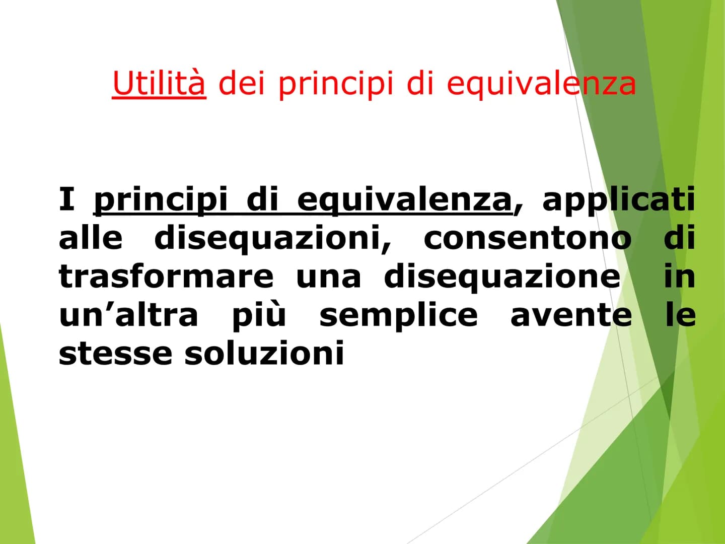LE DISEQUAZIONI DI
PRIMO GRADO Contenuti
Disequazioni: definizione, soluzioni, grado
Classificazione
Disequazioni equivalenti
Principi di eq