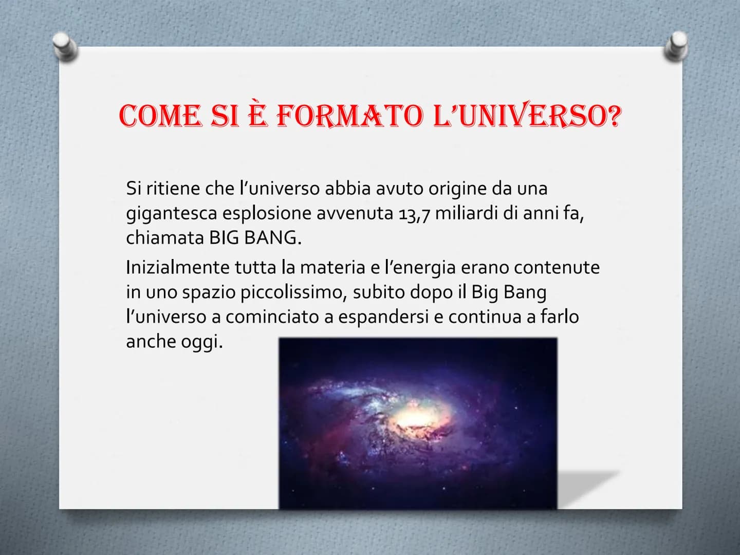 IL SISTEMA SOLARE E L'UNIVERSO COME SI È FORMATO L'UNIVERSO?
Si ritiene che l'universo abbia avuto origine da una
gigantesca esplosione avve