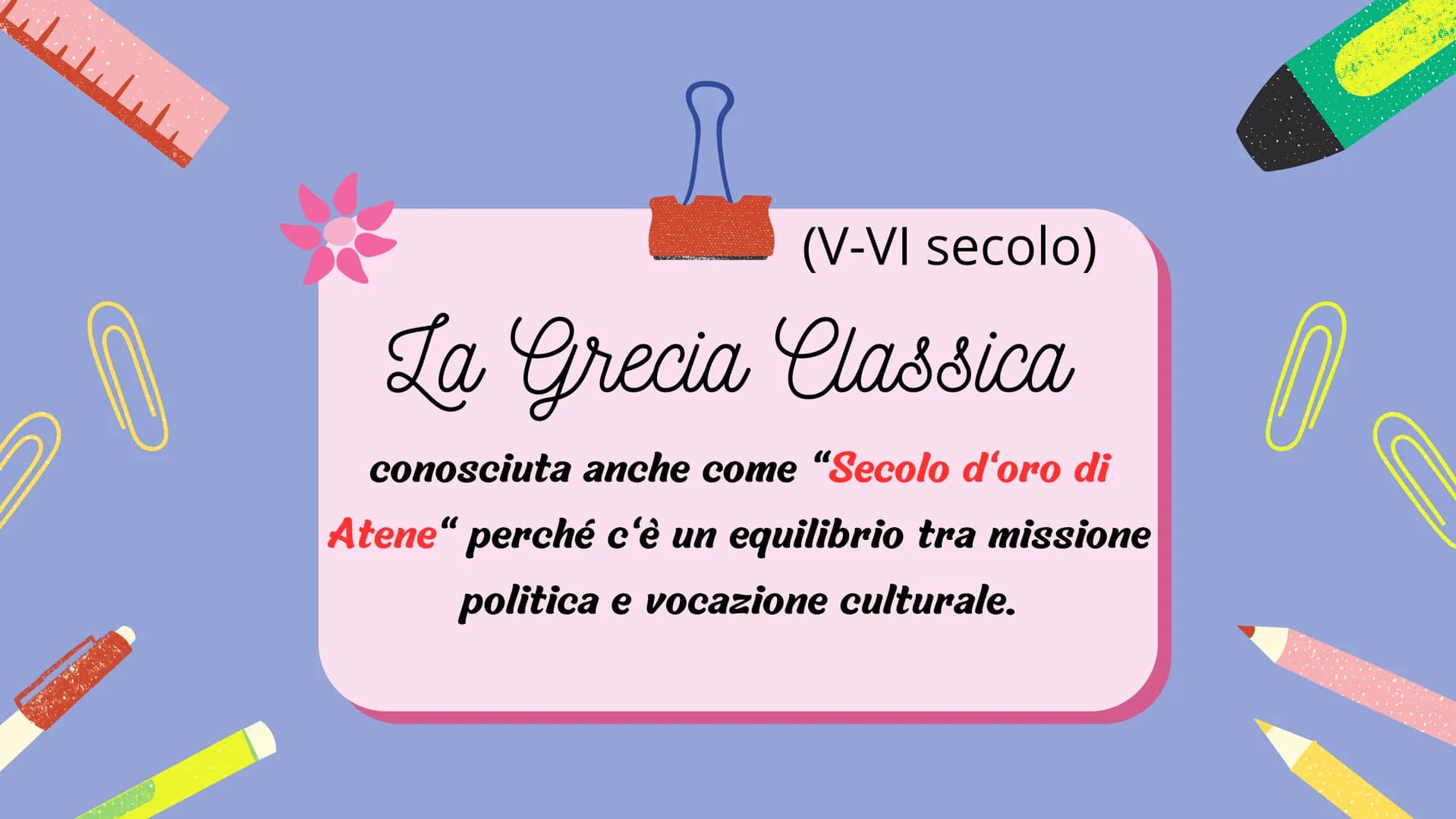 1
(V-VI secolo)
La Grecia Classica
conosciuta anche come "Secolo d'oro di
Atene" perché c'è un equilibrio tra missione
politica e vocazione 
