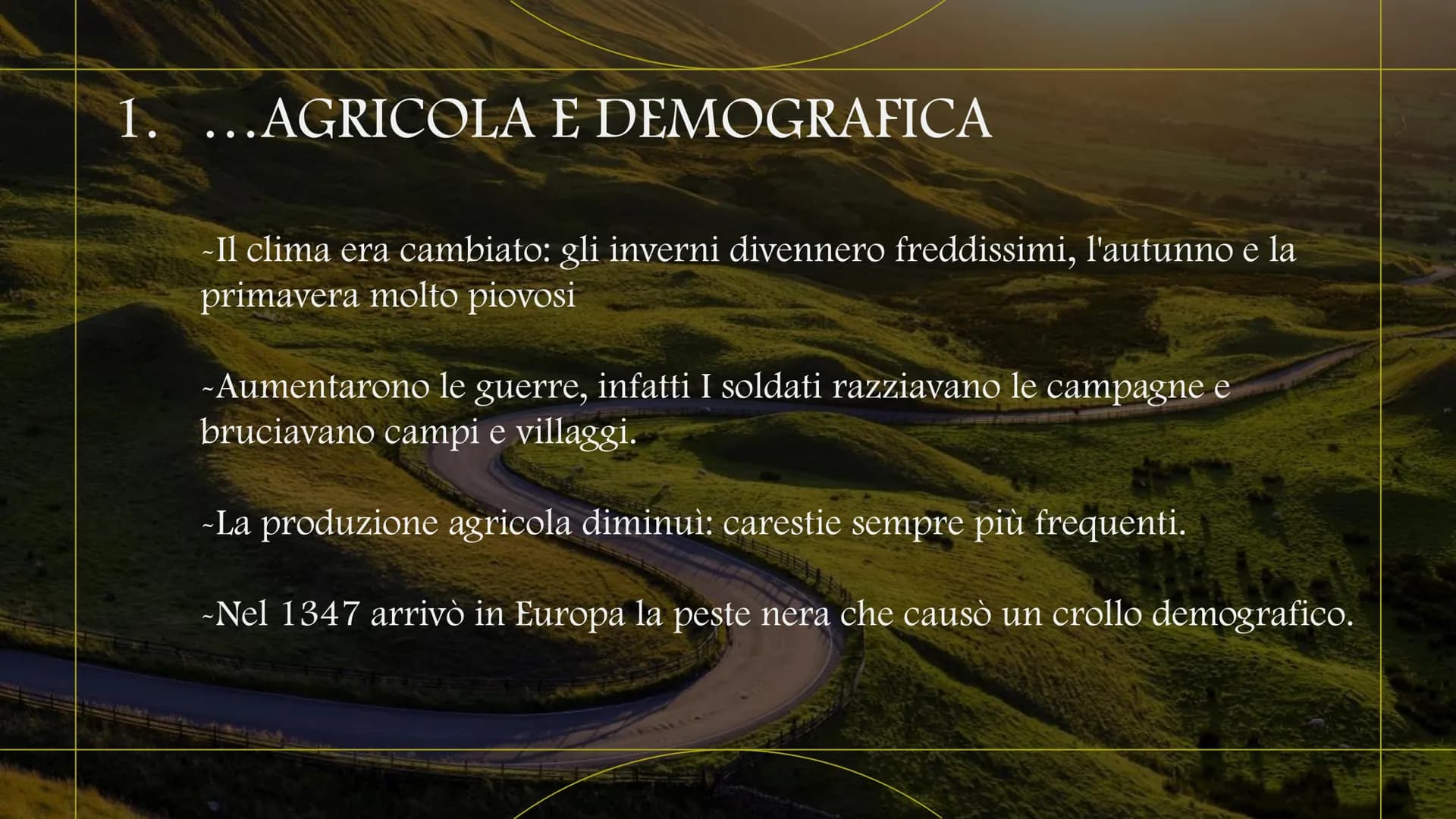 LA CRISI DEL
1300... 1. ...AGRICOLA E DEMOGRAFICA
-Il clima era cambiato: gli inverni divennero freddissimi, l'autunno e la
primavera molto 