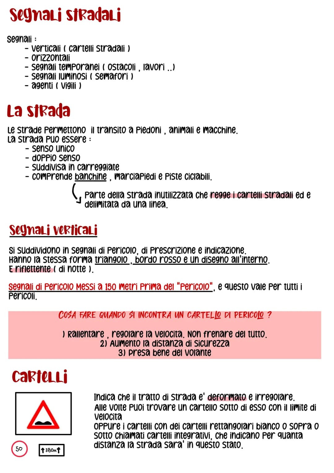 Segnali stradali
segnali :
- verticali ( cartelli stradali )
-orizzontali
- Segnali temporanei (ostacoli, lavori ..)
· Segnali luminosi ( se