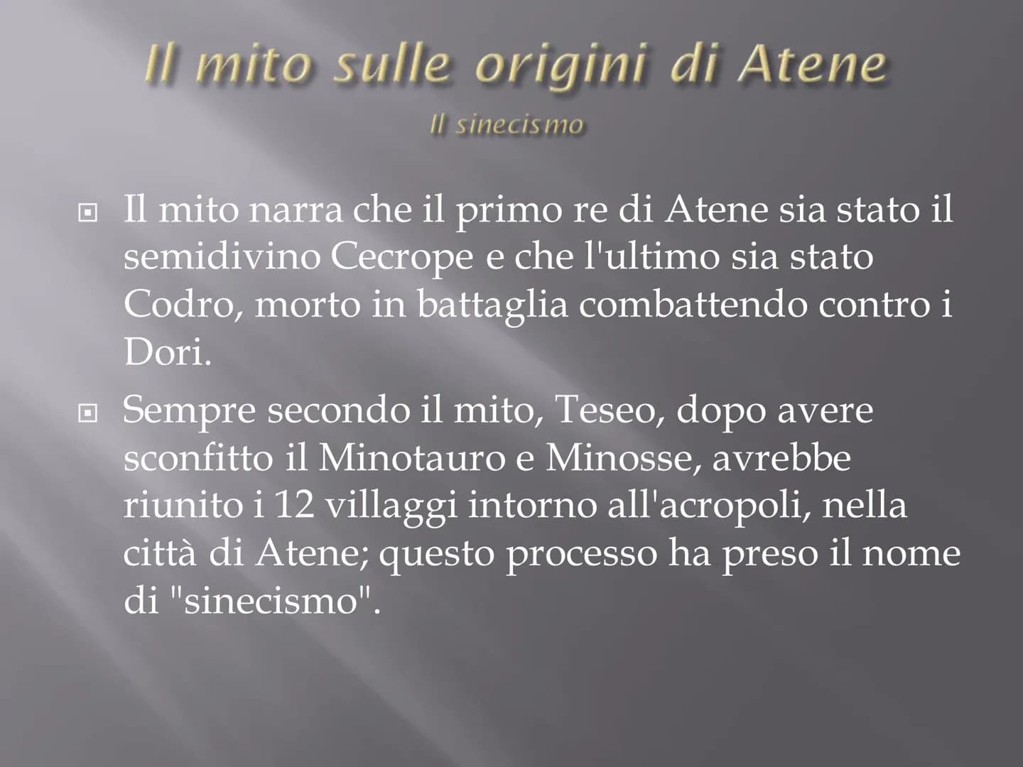ATENE
*Di etnia Ionica;
*Poche fonti storiche
sulle origini;
❖Il territorio sarebbe
stato suddiviso in 12
villaggi (uniti
successivamente da