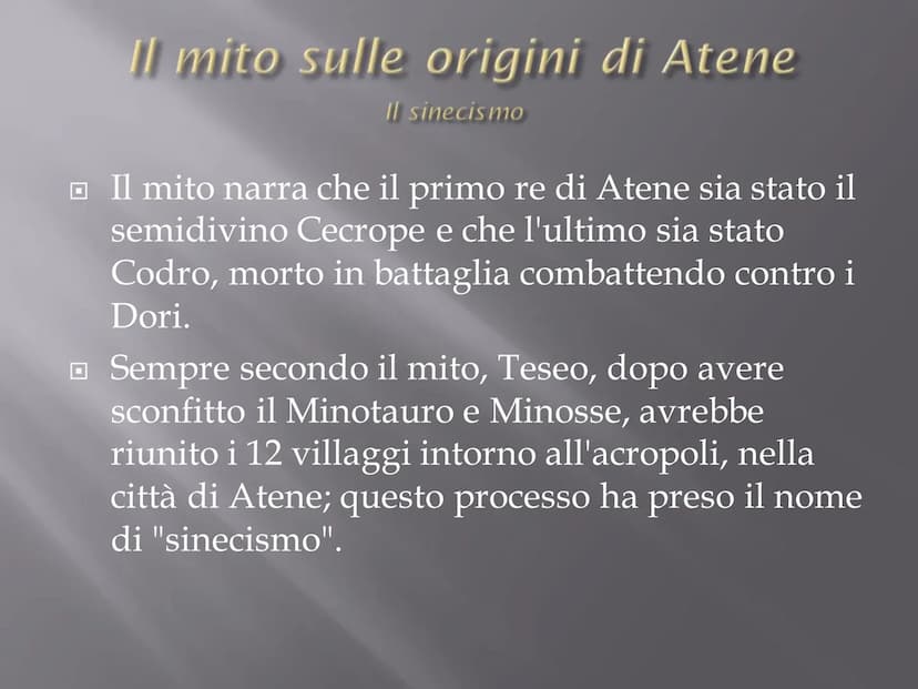 ATENE
*Di etnia Ionica;
*Poche fonti storiche
sulle origini;
❖Il territorio sarebbe
stato suddiviso in 12
villaggi (uniti
successivamente da