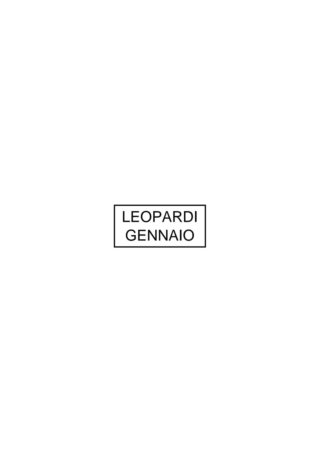 LEOPARDI
GENNAIO LA VITA E LE OPERE
Leopardi nasce il 29 giugno 1798 a Recanati
(nelle Marche), è il figlio più grande tra 5 figli e i
suoi 
