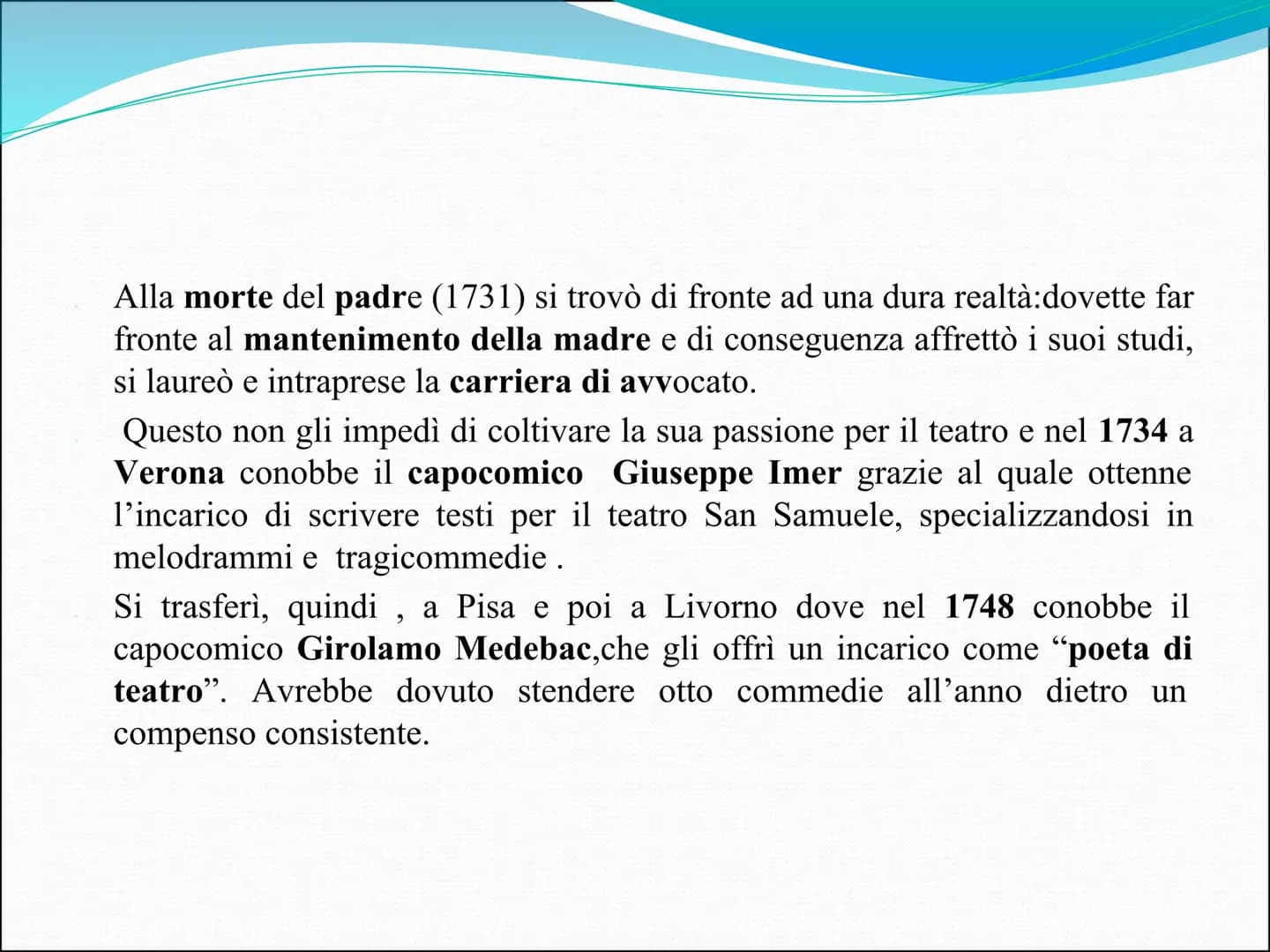 CARLO GOLDONI
Carlo Goldoni nacque a Venezia nel 1707 da una famiglia borghese.
Il padre, medico di professione, era uno spirito ribelle e v