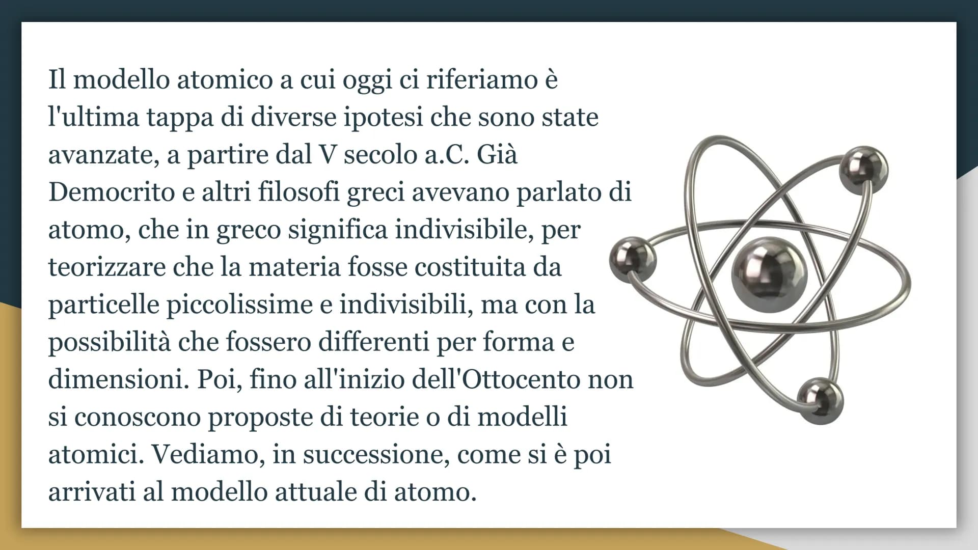 L'evoluzione del
modello atomico
Da Dalton a Bohr Il modello atomico a cui oggi ci riferiamo è
l'ultima tappa di diverse ipotesi che sono st