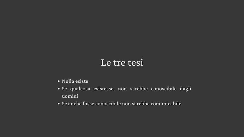 Gorgia
Sofista Le tre tesi
• Nulla esiste
• Se qualcosa esistesse, non sarebbe conoscibile dagli
uomini
• Se anche fosse conoscibile non sar