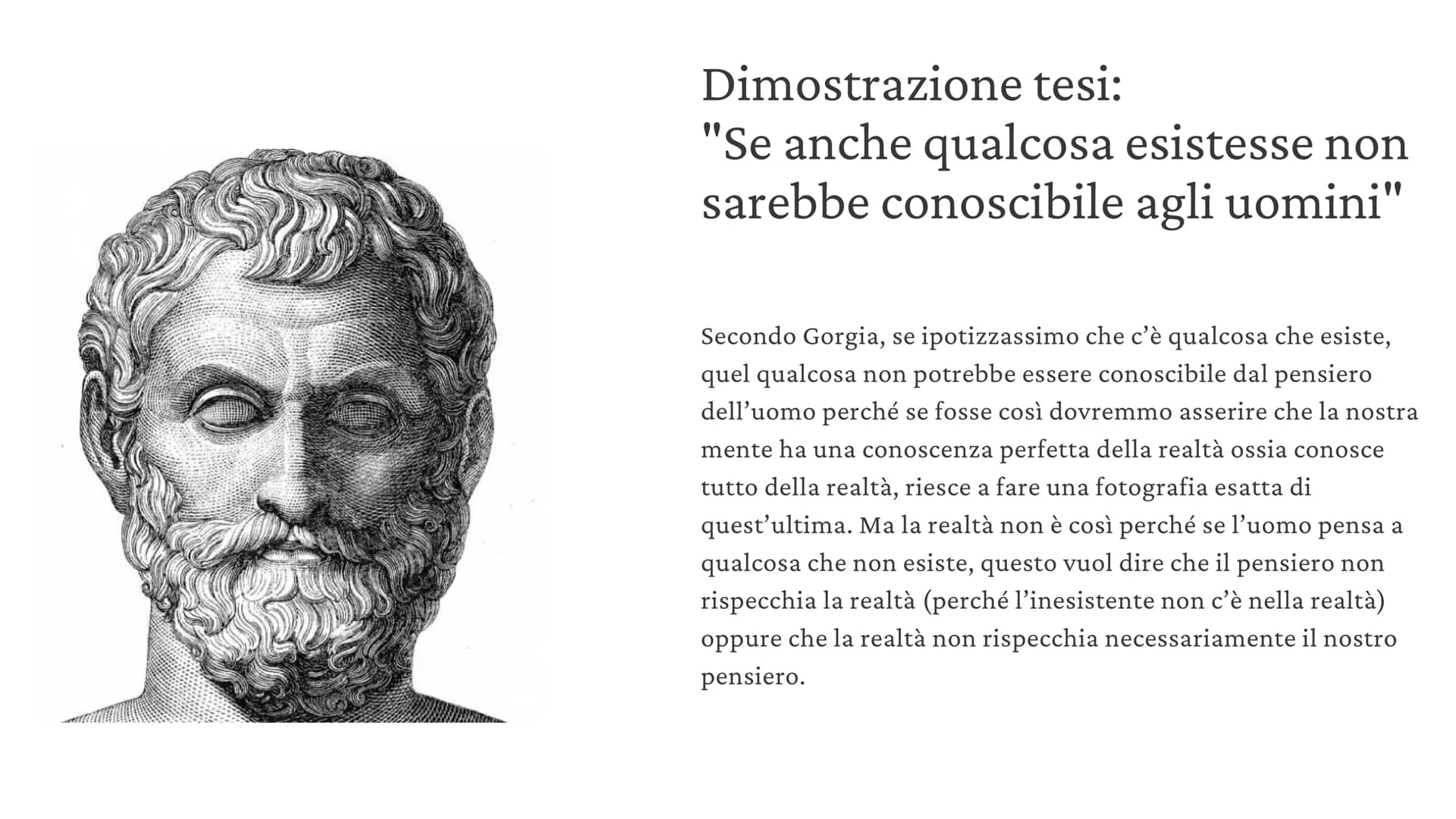 Gorgia
Sofista Le tre tesi
• Nulla esiste
• Se qualcosa esistesse, non sarebbe conoscibile dagli
uomini
• Se anche fosse conoscibile non sar