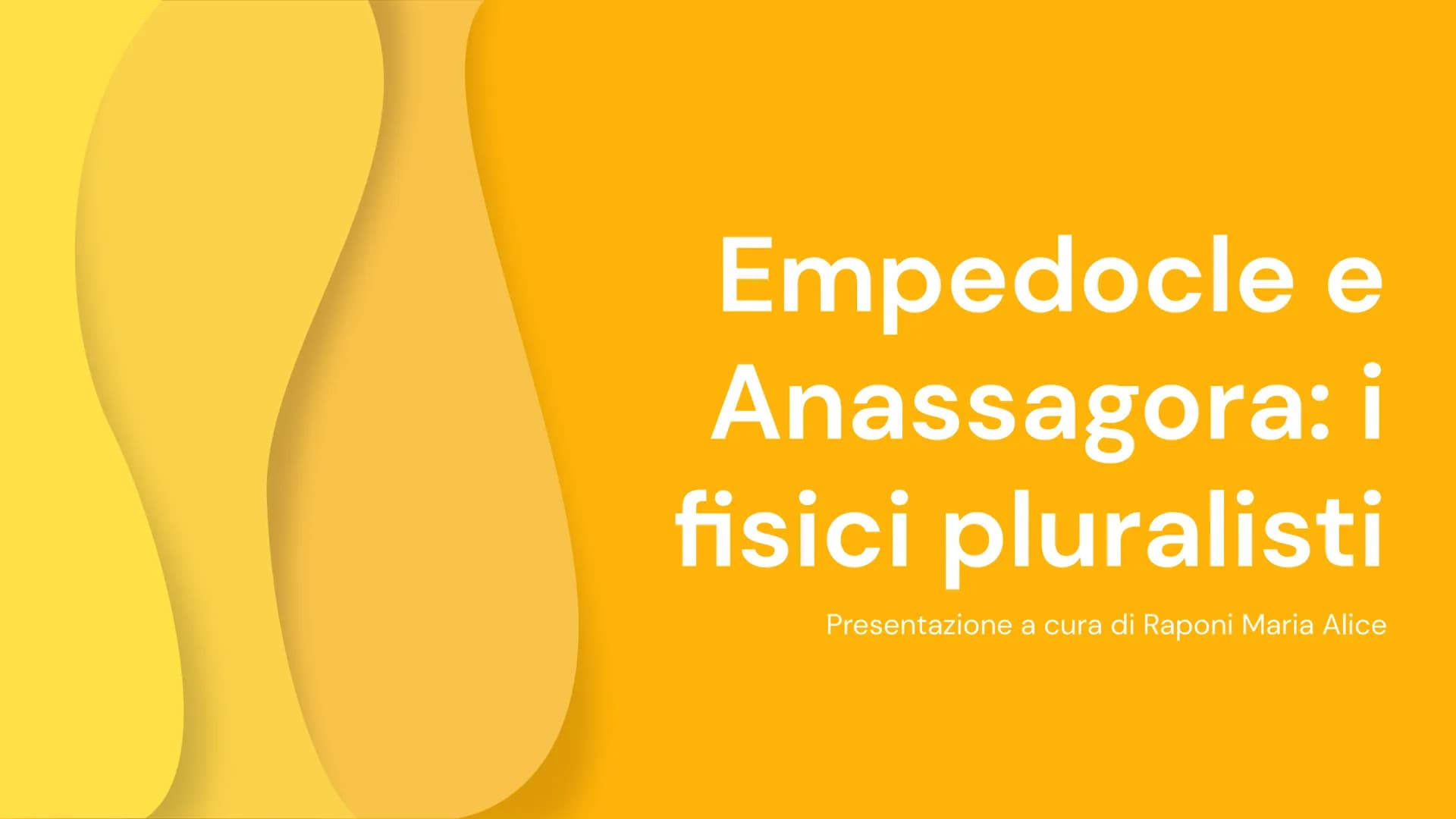 Empedocle e
Anassagora: i
fisici pluralisti
Presentazione a cura di Raponi Maria Alice indice
I fisici pluralisti
Empedocle
Anassagora 01
I 