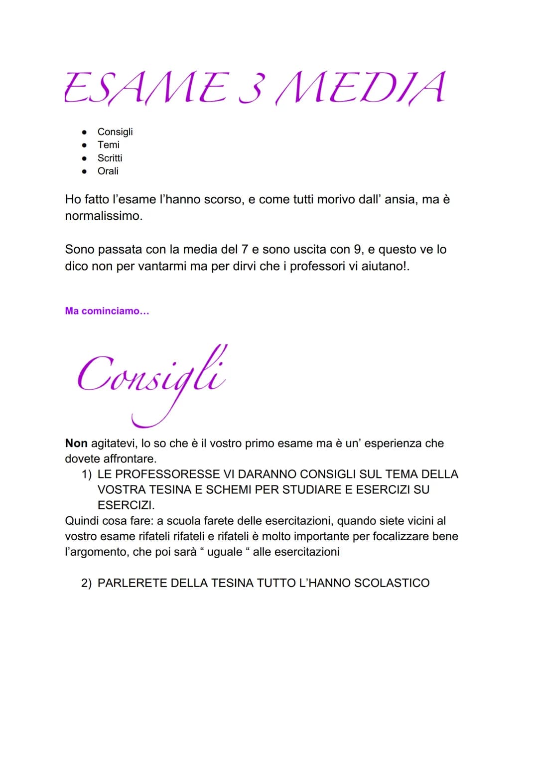 ESAME 3 MEDIA
●
●
●
Consigli
Temi
Scritti
Orali
Ho fatto l'esame l'hanno scorso, e come tutti morivo dall' ansia, ma è
normalissimo.
Sono pa