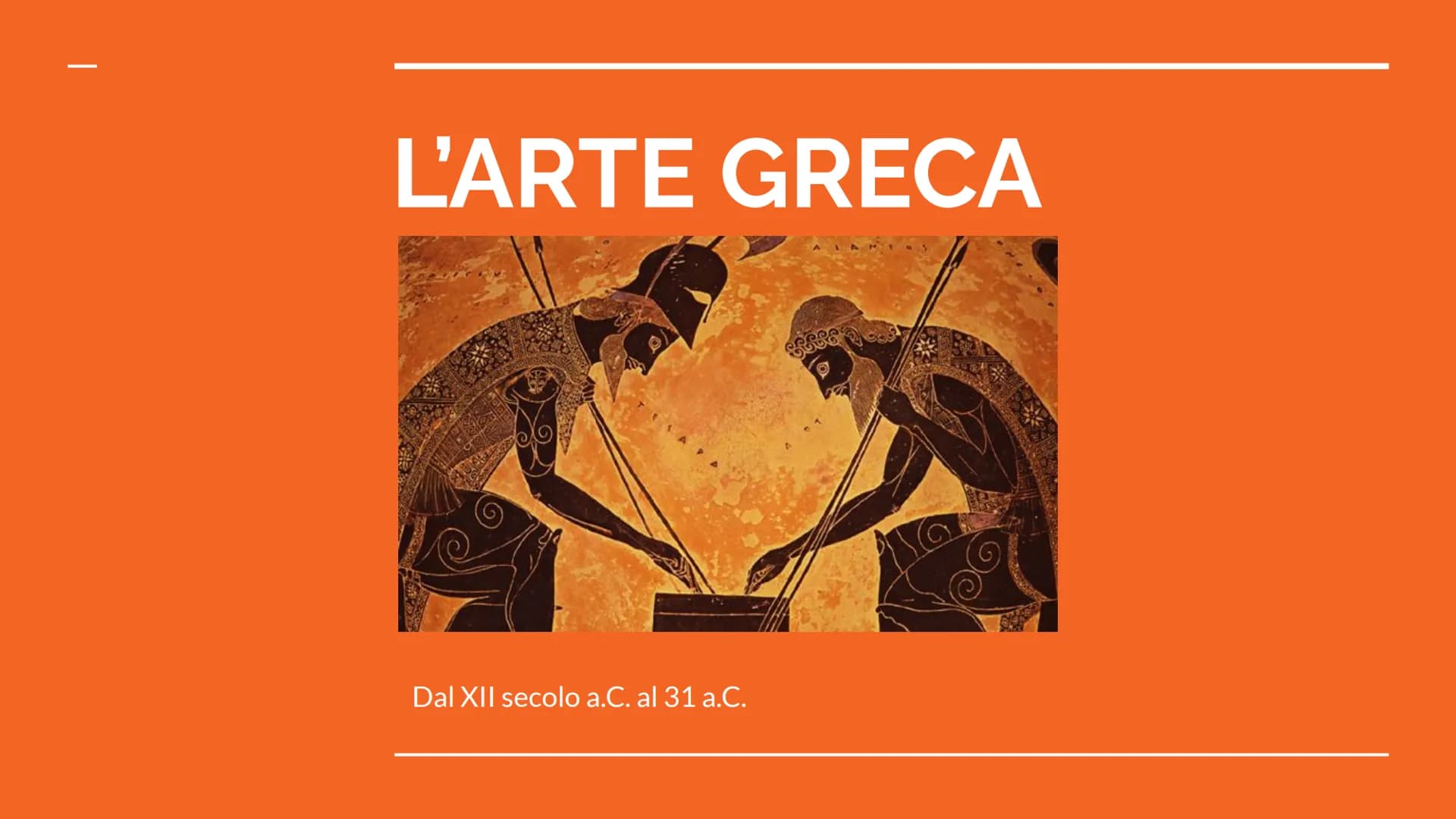 L'ARTE GRECA
Dal XII secolo a.C. al 31 a.C. Periodo di formazione
(dal XII alla metà del VII secolo a.C.)
Questo periodo è suddiviso in:
● p