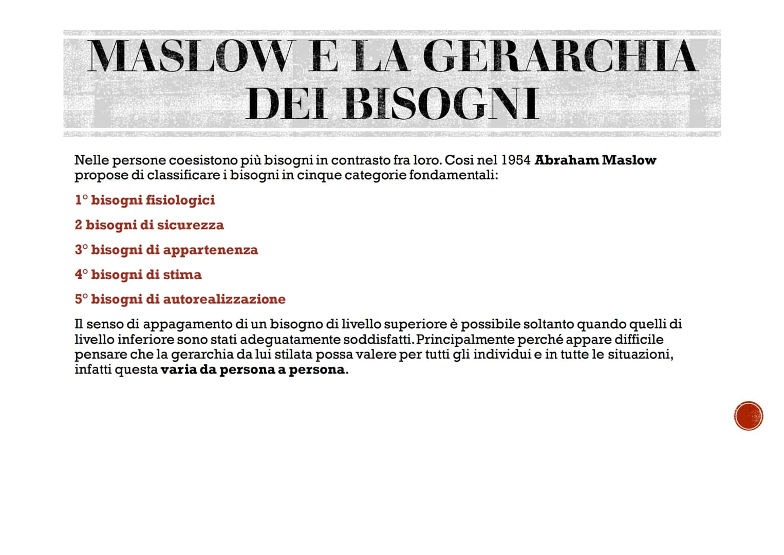 BISOGNI
MOTIVAZIONI
EMOZIONI
Agosti Elisa I BISOGNI
La parola bisogno si riferisce ad una necessità avvertita come importante ed è
possibile