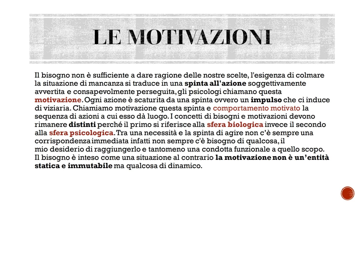 BISOGNI
MOTIVAZIONI
EMOZIONI
Agosti Elisa I BISOGNI
La parola bisogno si riferisce ad una necessità avvertita come importante ed è
possibile